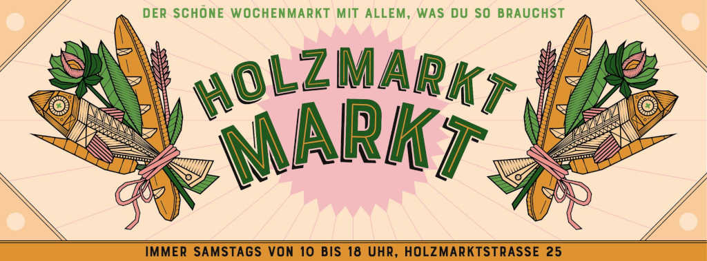 Holzmarkt Market. Invitation. Every Saturday market from 10am - 6pm
