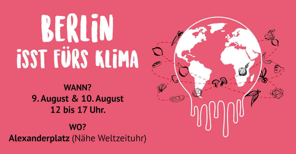 Berlin isst fürs Klima 9. und 10. August, 12 bis 17 Uhr. Alexanderplatz (Nähe Weltzeituhr).